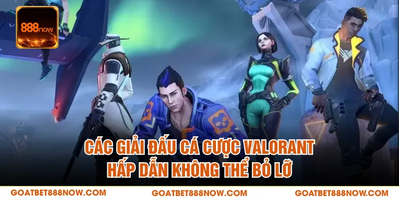 Các giải đấu cá cược Valorant hấp dẫn không thể bỏ lỡ