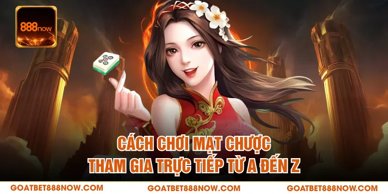 Cách Chơi Mạt Chược - Tham Gia Trực Tiếp Từ A Đến Z