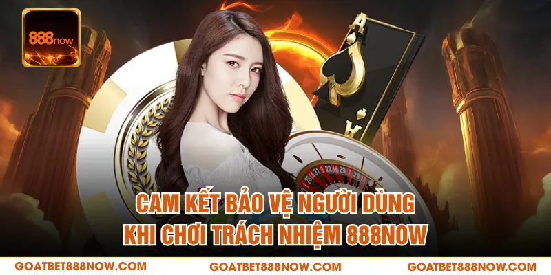 Cam kết bảo vệ người dùng khi chơi trách nhiệm 888NOW