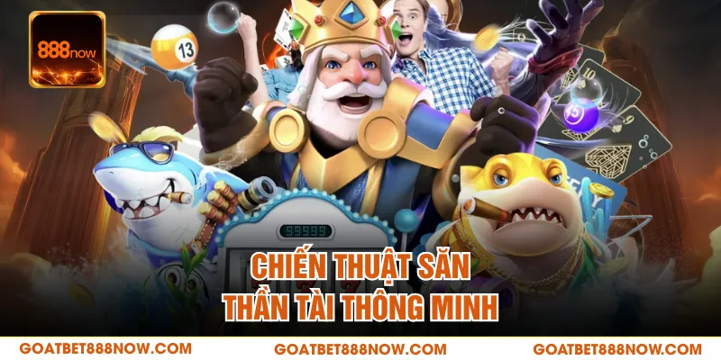 Chiến thuật săn Thần Tài thông minh