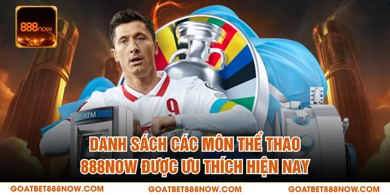 Danh sách các môn thể thao 888NOW được ưu thích hiện nay