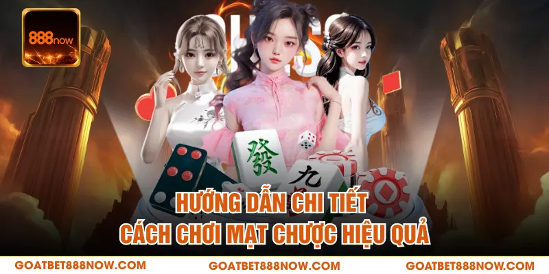 Hướng dẫn chi tiết cách chơi Mạt Chược hiệu quả