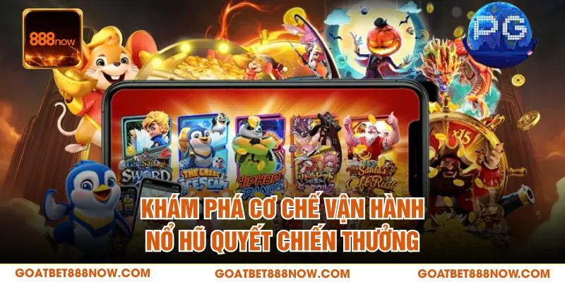 Khám phá cơ chế vận hành nổ hũ quyết chiến thưởng