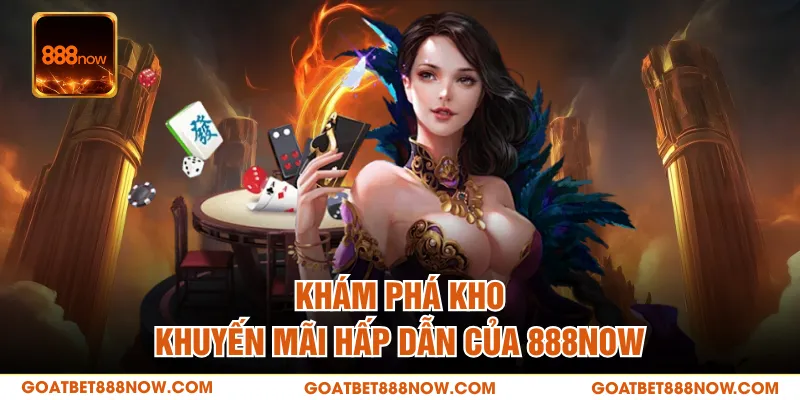 Khám phá kho khuyến mãi hấp dẫn của 888NOW
