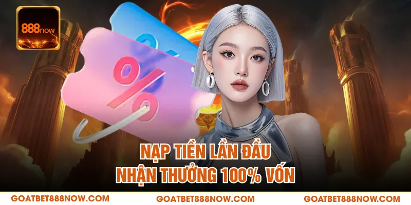 Nạp tiền lần đầu nhận thưởng 100% vốn 