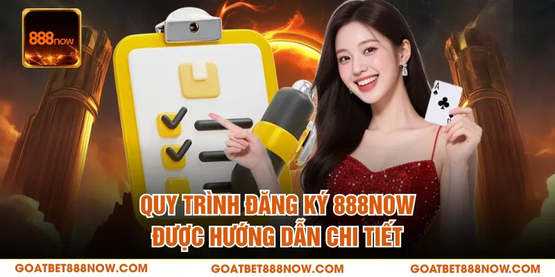 Quy trình đăng ký 888NOW được hướng dẫn chi tiết