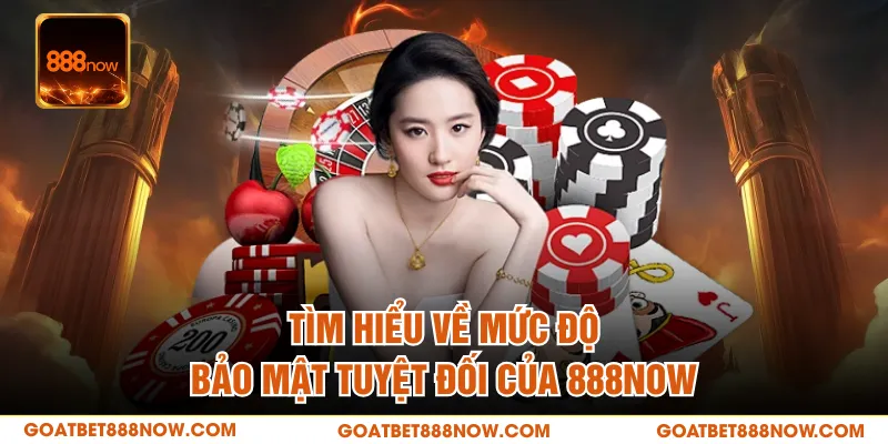 Tìm hiểu về mức độ bảo mật tuyệt đối của 888NOW