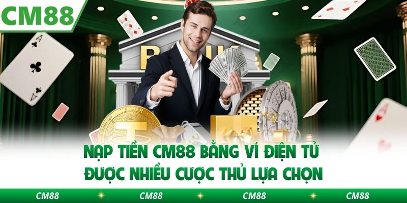 Nạp Tiền CM88 – Hướng Dẫn Nhanh Chóng Và An Toàn Cho Người Chơi